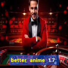 better anime 1.7 apk download